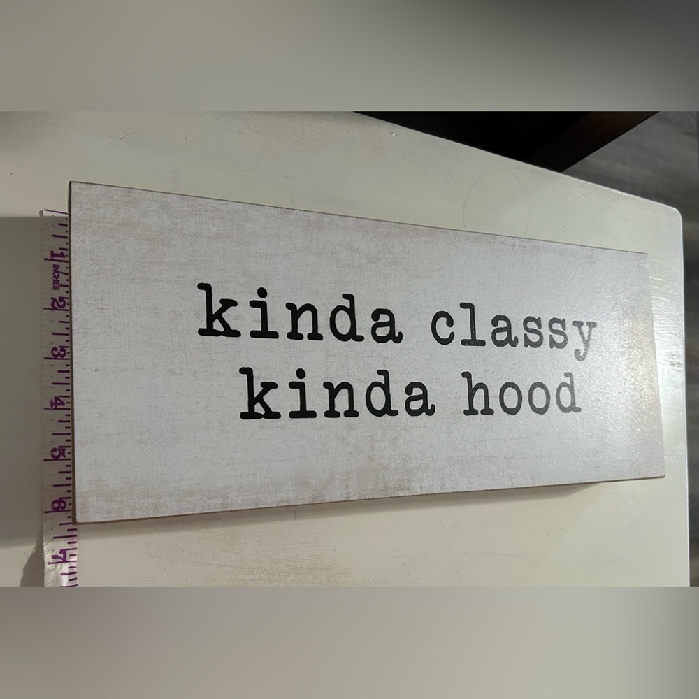 Kinda Classy, Kinda Hood Distressed sign 14”x6” - Picture 4 of 6